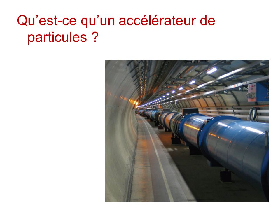 Qu'est-ce qu'un accélérateur de particules ? - ppt video online télécharger