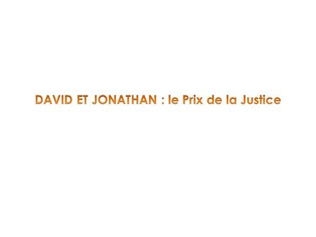 DAVID JONATHAN LE CREATEUR David : Berger - Onction royale Jonathan : Fils du roi – le trône « car Il a dit à Moïse : Je ferai grâce à qui je veux faire.