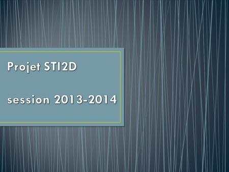 Projet STI2D session 2013-2014.