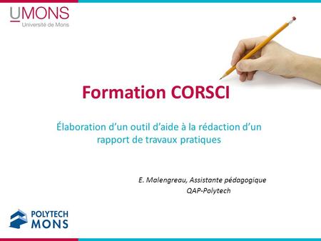 Formation CORSCI Élaboration d’un outil d’aide à la rédaction d’un rapport de travaux pratiques E. Malengreau, Assistante pédagogique QAP-Polytech.