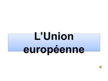 L’Union européenne.