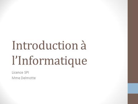 Introduction à l’Informatique Licence SPI Mme Delmotte.