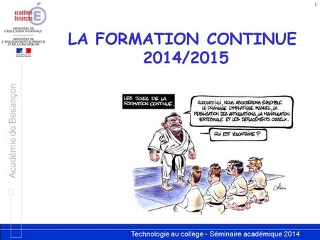 Technologie au collège - Séminaire académique 2014 Académie de Besançon 1 LA FORMATION CONTINUE 2014/2015.