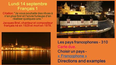 Lundi 14 septembre Français 1 Citation: Je vous souhaite des rêves à n'en plus finir et l'envie furieuse d'en réaliser quelques-uns. Jacques Brel, chanteur.