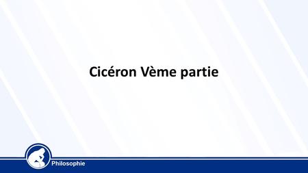 Cicéron Vème partie. La raison de la loi naturelle est difficile à établir. Les philosophes évoquent souvent « la » raison et en font d’une certaine manière,