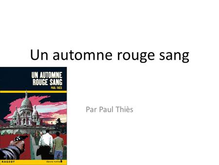 Un automne rouge sang Par Paul Thiès. Editeur et année L’éditeur est Rageot et il a été écrit en Janvier 2015.