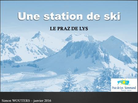 Une station de ski LE PRAZ DE LYS Simon WOUTERS – janvier 2016.