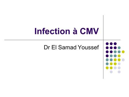 Infection à CMV Dr El Samad Youssef. Introduction HHV1 = Virus Herpes simplex type 1 (HSV1) HHV2 = Virus Herpes simplex type 2 (HSV2) HHV3 = Virus de.