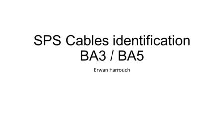SPS Cables identification BA3 / BA5 Erwan Harrouch.