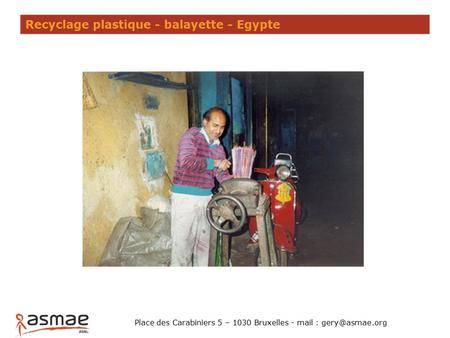 Recyclage plastique - balayette - Egypte Place des Carabiniers 5 – 1030 Bruxelles - mail :