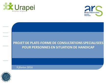 PROJET DE PLATE-FORME DE CONSULTATIONS SPECIALISEES POUR PERSONNES EN SITUATION DE HANDICAP 9 février 2016.