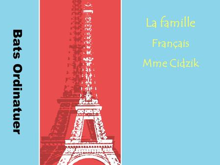 Bats Ordinatuer La famille Français Mme Cidzik. Le père Father.