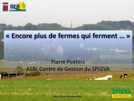 « Encore plus de fermes qui ferment … » Pierre Peeters ASBL Centre de Gestion du SPIGVA « Encore plus de fermes qui ferment … » Pierre Peeters ASBL Centre.