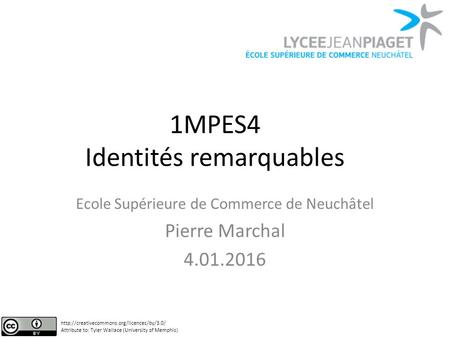 1MPES4 Identités remarquables Ecole Supérieure de Commerce de Neuchâtel Pierre Marchal 4.01.2016  Attribute.