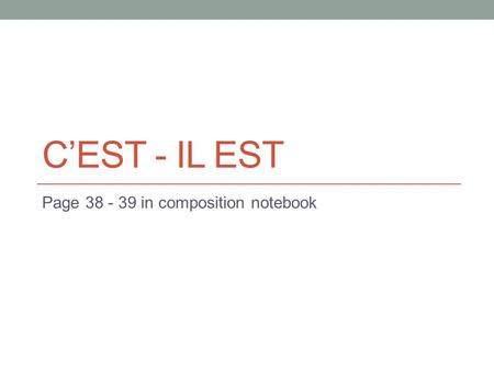 C’EST - IL EST Page 38 - 39 in composition notebook.