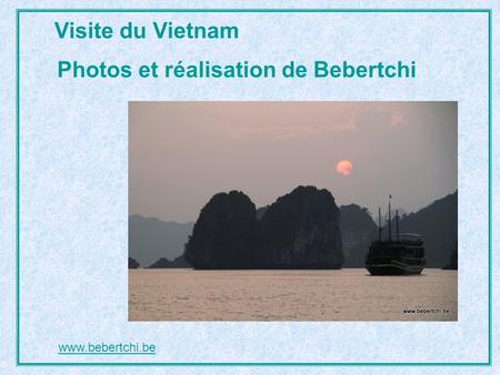Visite du Vietnam Photos et réalisation de Bebertchi www.bebertchi.be.