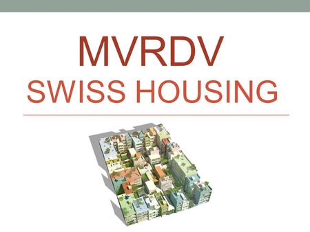 MVRDV SWISS HOUSING.