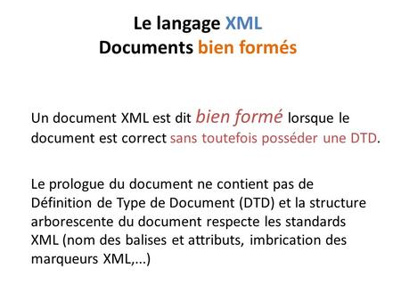 Le langage XML Documents bien formés Un document XML est dit bien formé lorsque le document est correct sans toutefois posséder une DTD. Le prologue du.