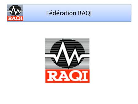 Fédération RAQI. Pour assurer la défense de leurs intérêts et se doter de services qui ne peuvent être fournis par leur club, les radioamateurs doivent.