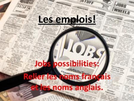 Les emplois! Jobs possibilities: Relier les noms français et les noms anglais.