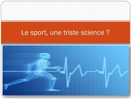 Le sport, une triste science ?. I NTRODUCTION P LAN Introduction Existence et perception du dopage Les sportifs, au-delà des limites.