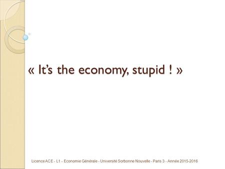 « It’s the economy, stupid ! »