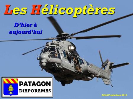 Les Hélicoptères D’hier à aujourd’hui 5KNA Productions 2015.