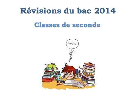 Classes de seconde Classes de seconde Révisions du bac 2014.