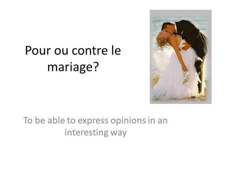 Pour ou contre le mariage?