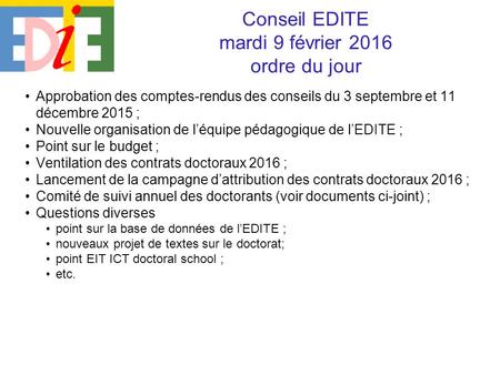 Approbation des comptes-rendus des conseils du 3 septembre et 11 décembre 2015 ; Nouvelle organisation de l’équipe pédagogique de l’EDITE ; Point sur le.