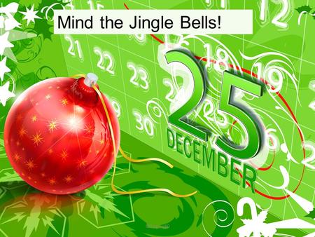 Mind the Jingle Bells! ©isagms80.