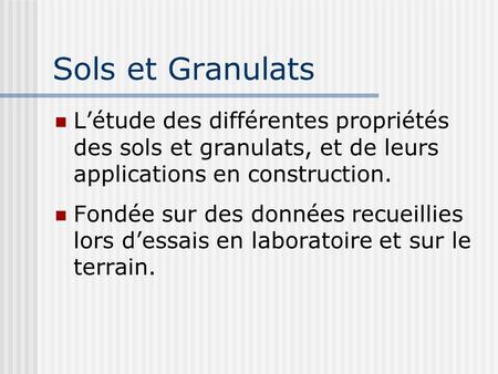 Sols et Granulats L’étude des différentes propriétés des sols et granulats, et de leurs applications en construction. Fondée sur des données recueillies.