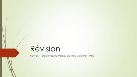 Révision Review (greetings, numbers, clothes, weather, time)