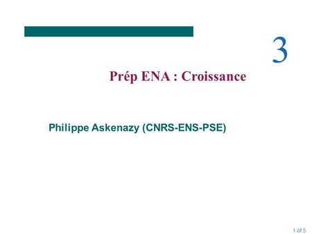 1 of 5 3 Prép ENA : Croissance Philippe Askenazy (CNRS-ENS-PSE)