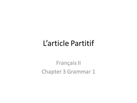 L’article Partitif Français II Chapter 3 Grammar 1.