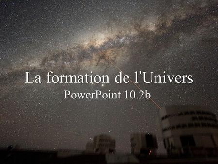 La formation de l’Univers PowerPoint 10.2b