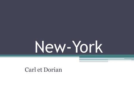 New-York Carl et Dorian. New-York c’est où ? New-York c’est en Amérique du nord, aux Etats Unis.