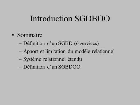 Introduction SGDBOO Sommaire Définition d’un SGBD (6 services)