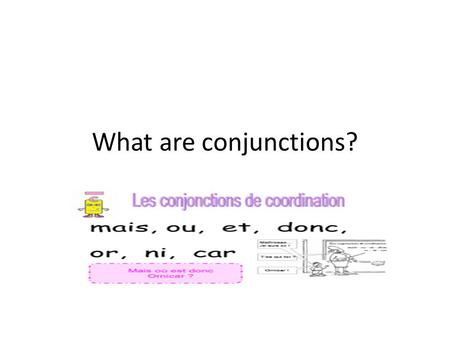 What are conjunctions?. Let’s review conjunctions in English! Regardez cette vidéo en anglais. Répondez à la question: What are conjunctions? https://www.youtube.com/watch?v=RPoBE-