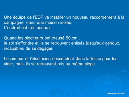 L'endroit est très boueux. Quand les piocheurs ont creusé 50 cm ,