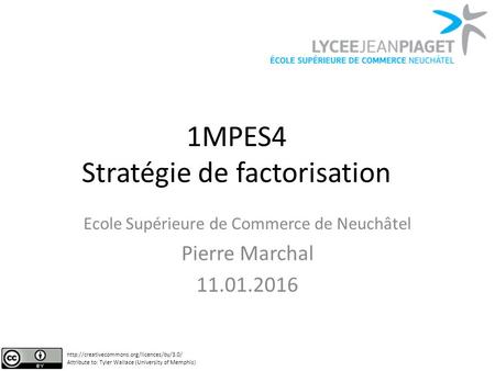 1MPES4 Stratégie de factorisation Ecole Supérieure de Commerce de Neuchâtel Pierre Marchal 11.01.2016  Attribute.