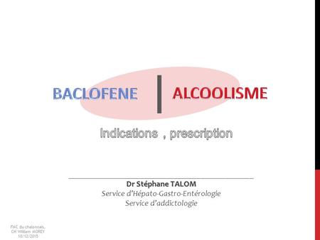 I BACLOFENE ALCOOLISME Indications , prescription