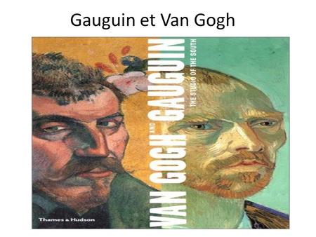 Gauguin et Van Gogh.