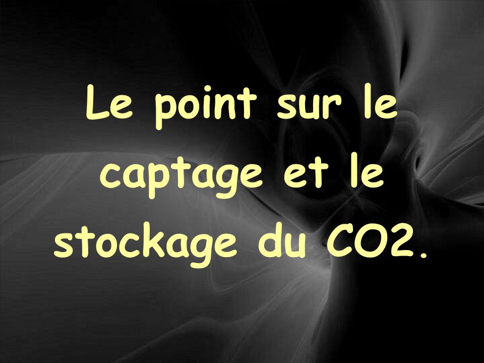 Le Point Sur Le Captage Et Le Stockage Du Co2 Qu Est Ce Que Le Co2 Il S Agit Du Gaz Carbonique Obtenu Par Combustion Du Carbone Dans L Air Ppt Telecharger