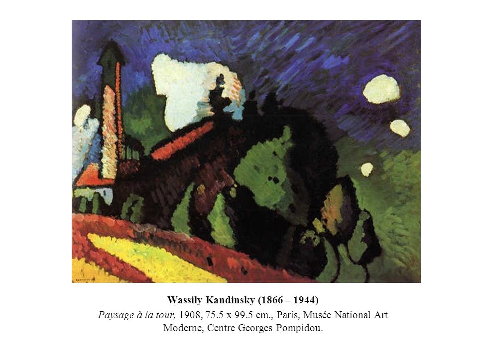 Wassily Kandinsky 1866 1944 Paysage A La Tour 1908 75 5 X 99 5 Cm Paris Musee National Art Moderne Centre Georges Pompidou Ppt Video Online Telecharger