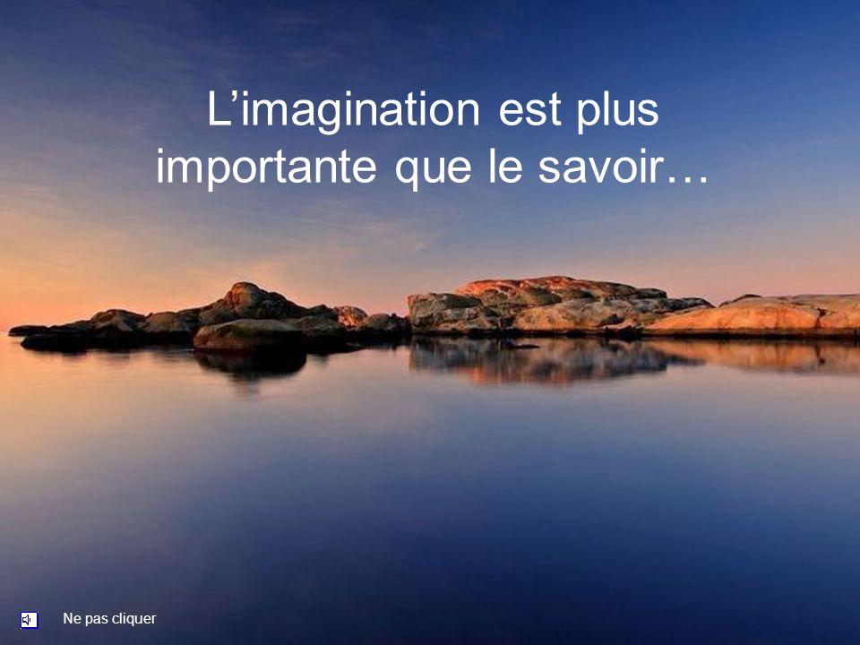 L Imagination Est Plus Importante Que Le Savoir Ne Pas Cliquer Ppt Telecharger