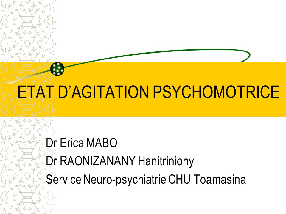 ETAT D’AGITATION PSYCHOMOTRICE