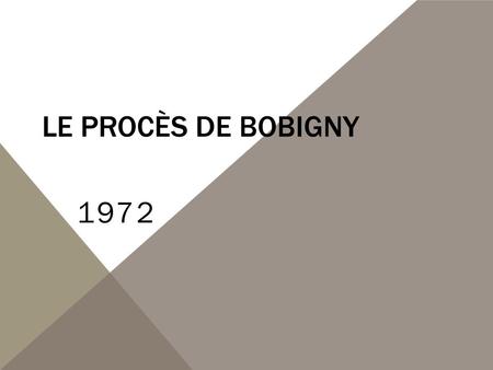 LE PROCÈS DE BOBIGNY 1972. SOMMAIRE I)Le contexte en France a) Economique, Politique b) En ce qui concerne l’avortement II) Le procès III) Les différentes.