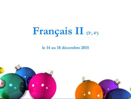 Français II (3 e, 4 e ) le 14 au 18 décembre 2015.