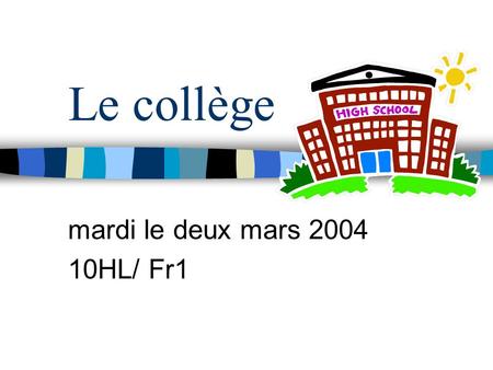 Le collège mardi le deux mars 2004 10HL/ Fr1. Lesson objectives To revise basic principles of past tense in French To look at how to use the future tense.